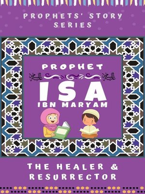 Prophet Isa Ibn Maryam ; The Healer & Resurrector By Kids Islamic Books ...